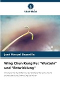 Wing Chun Kung Fu: "Wurzeln" und "Entwicklung" - José Manuel Bezanilla