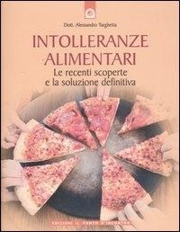 Intolleranze alimentari. Le recenti scoperte e la soluzione definitiva - Alessandro Targhetta