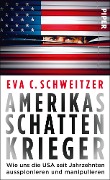 Amerikas Schattenkrieger - Eva C. Schweitzer
