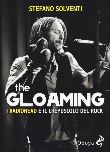 The gloaming. I Radiohead e il crepuscolo del rock - Stefano Solventi