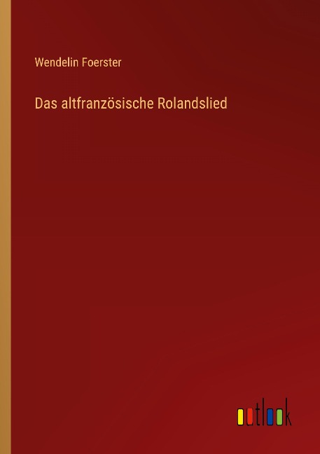 Das altfranzösische Rolandslied - Wendelin Foerster