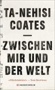 Zwischen mir und der Welt - Ta-Nehisi Coates