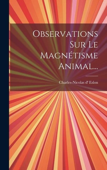 Observations Sur Le Magnétisme Animal... - Charles-Nicolas D' Eslon