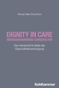 Cover-Bild zum Titel 'Dignity in Care - Würdebewahrende Sorgekultur' von 'Harvey Max Chochinov'