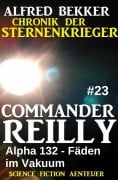 Cover-Bild zum Titel 'Commander Reilly #23: Alpha 132 - Fäden im Vakuum: Chronik der Sternenkrieger' von 'Alfred Bekker'