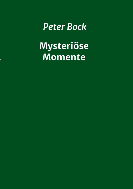 Mysteriöse Momente - Peter Bock