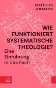 Cover-Bild zum Titel 'Wie funktioniert Systematische Theologie?' von 'Matthias Hofmann'