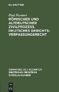 Römischer und altdeutscher Zivilprozeß. Deutsches Gerichtsverfassungsrecht - Paul Posener