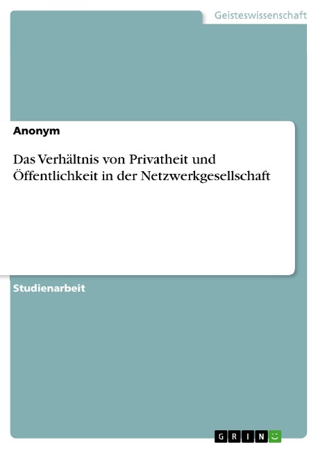 Das Verhältnis von Privatheit und Öffentlichkeit in der Netzwerkgesellschaft - Simon von Brunn