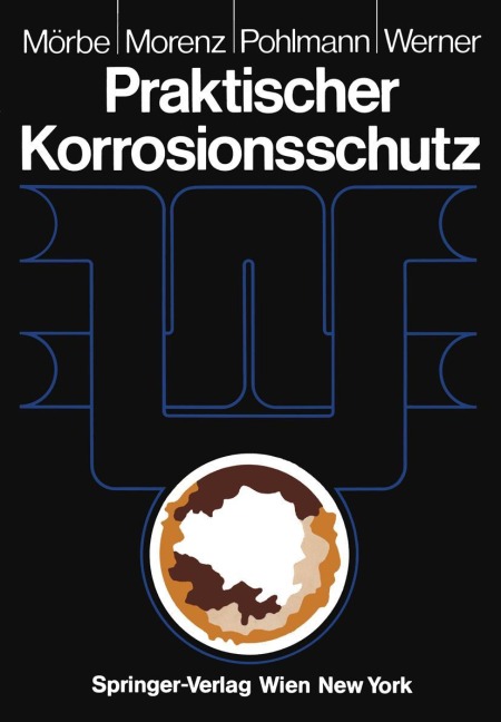 Praktischer Korrosionsschutz - Klaus Mörbe, Helmut Werner, Hans-Werner Pohlmann, Wolfgang Morenz