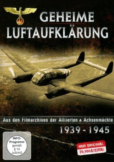 Geheime Luftaufklärung - Aus den Filmarchiven der Alliierten & Achsenmächten 1939 - 1945 - 