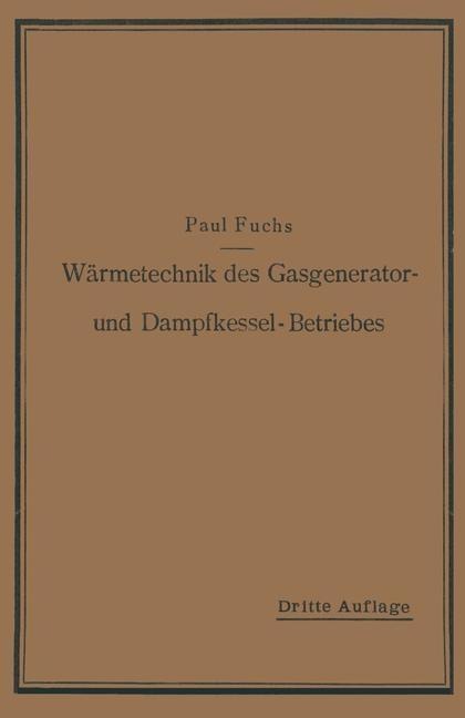 Wärmetechnik des Gasgenerator- und Dampfkessel-Betriebes - Paul Fuchs