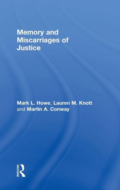 Memory and Miscarriages of Justice - Mark L. Howe, Lauren M. Knott, Martin A. Conway