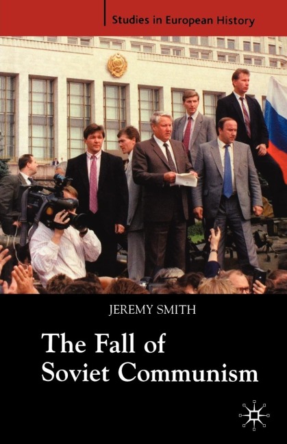 The Fall of Soviet Communism, 1986-1991 - Jeremy Smith