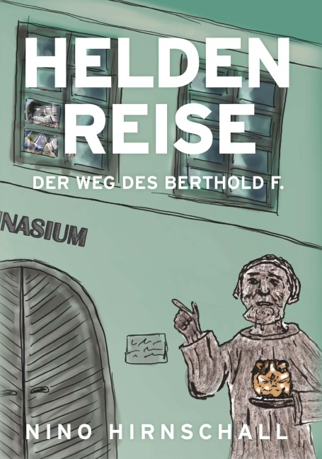 Heldenreise - Der Weg des Berthold F. - Univ. Doz. Nino Hirnschall