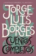 Cover-Bild zum Titel 'Cuentos Completos / Complete Short Stories: Jorge Luis Borges' von 'Jorge Luis Borges'