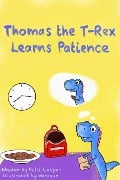 Thomas the T-Rex Learns Patience - Holli Cooper