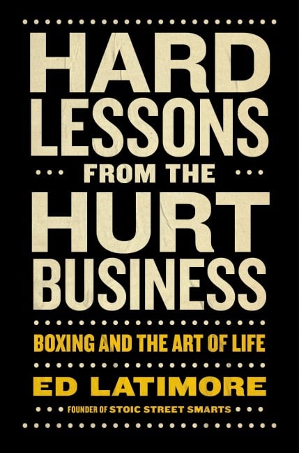 Hard Lessons from the Hurt Business - Ed Latimore