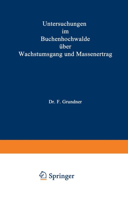 Untersuchungen im Buchenhochwalde über Wachstumsgang und Massenertrag - F. Grundner