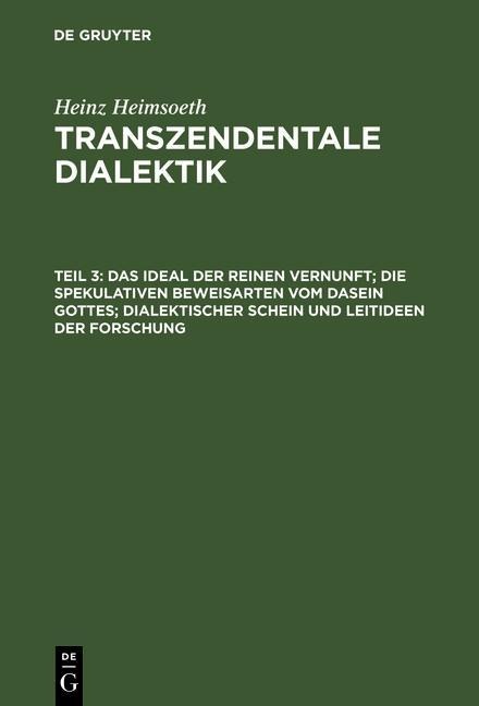 Das Ideal der reinen Vernunft; die spekulativen Beweisarten vom Dasein Gottes; dialektischer Schein und Leitideen der Forschung - Heinz Heimsoeth
