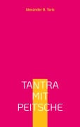 Cover-Bild zum Titel 'Tantra mit Peitsche' von 'Alexander B. Taris'