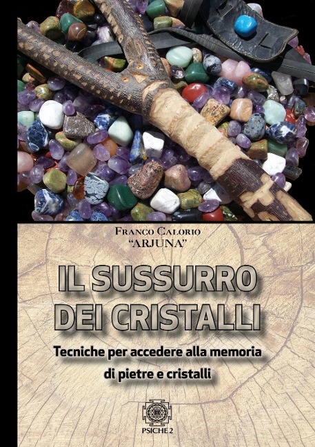 Sussurro dei cristalli. Tecniche per accedere alla memoria di pietre e cristalli - Arjuna
