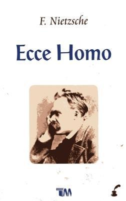 Ecce Homo - Friedrich Wilhelm Nietzsche