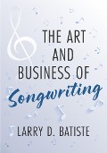 Cover-Bild zum Titel 'The Art and Business of Songwriting' von 'Larry D. Batiste'