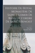 Cover-Bild zum Titel 'Histoire Du Royal Monastère De Sainct-Lomer De Blois De L'ordre De Sainct-Benoist' von 'Noel Mars, Alexandre Dupré'