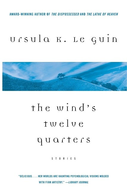 The Wind's Twelve Quarters: Stories - Ursula K. Le Guin