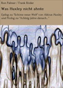Cover-Bild zum Titel 'Was Huxley nicht ahnte' von 'Ron Palmer, Frank Röder'
