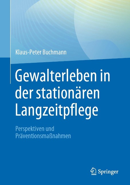 Gewalterleben in der stationären Langzeitpflege - Klaus-Peter Buchmann