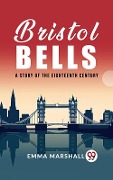 Cover-Bild zum Titel 'Bristol Bells A Story of the Eighteenth Century' von 'Emma Marshall'