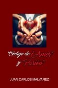 Cover-Bild zum Titel 'Código de Amor y Pasiòn' von 'Juan Carlos Malvarez'