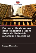 Cover-Bild zum Titel 'Facteurs clés de succès dans l'industrie : leçons tirées de l'industrie automobile américaine' von 'Prosper Munyedza'