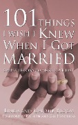 101 Things I Wish I Knew When I Got Married: Simple Lessons to Make Love Last - Linda Bloom, Charlie Bloom