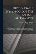 Cover-Bild zum Titel 'Dictionnaire Étymologique Des Racines Allemandes: Avec Leur Signification Française, Et Leurs Dérivés Classés Par Familles, Suivi D'un Vocabulaire Éty' von 'Frédéric Gustave Eichhoff, W. De Suckau'