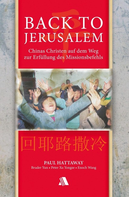 Back to Jerusalem - Paul Hattaway, Bruder Yun, Peter Xu Yongze, Enoch Wang