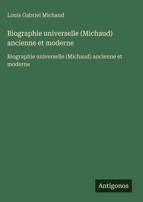 Biographie universelle (Michaud) ancienne et moderne - Louis Gabriel Michaud