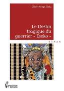 Cover-Bild zum Titel 'Le Destin tragique du guerrier ' Eseko '' von 'Gilbert Aonga Ebolu'