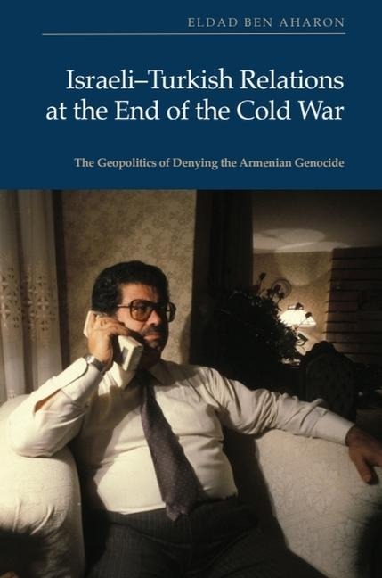 Israeli-Turkish Relations at the End of the Cold War - Eldad Ben Aharon