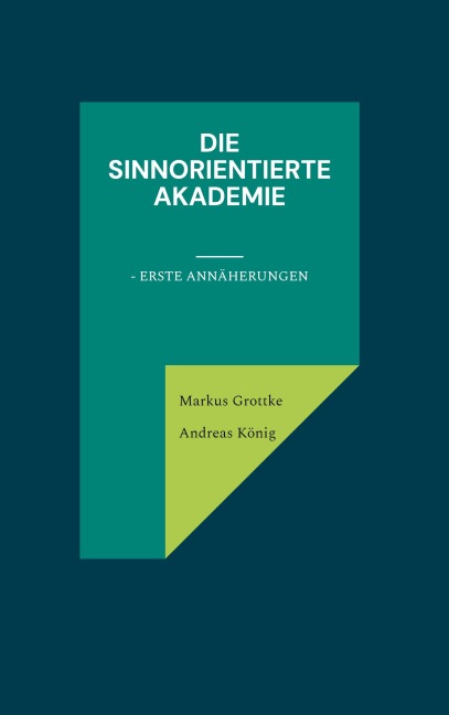 Die sinnorientierte Akademie - Markus Grottke, Andreas König