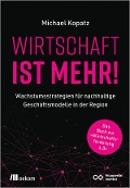 Cover-Bild zum Titel 'Wirtschaft ist mehr!' von 'Michael Kopatz'