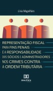 Representação Fiscal para Fins Penais e a Responsabilidade dos Sócios e Administradores nos Crimes Contra a Ordem Tributária - Lívia Magalhães