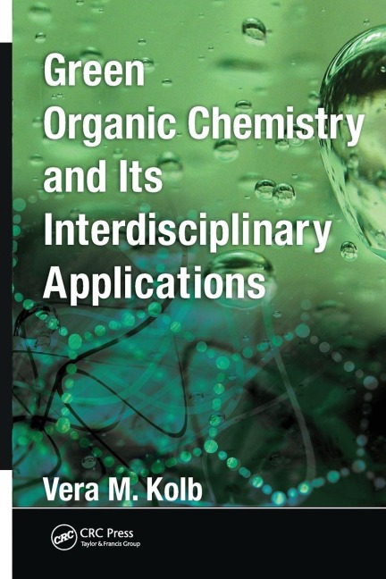 Green Organic Chemistry and its Interdisciplinary Applications - Vera M. Kolb