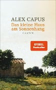 Das kleine Haus am Sonnenhang - Alex Capus