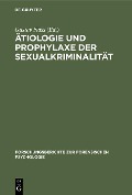 Ätiologie und Prophylaxe der Sexualkriminalität - 
