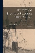 Cover-Bild zum Titel 'History of Frances Slocum, the Captive: A Civilized Heredity Vs. a Savage, and Later Barbarous, Environment' von 'Charles Elihu Slocum'