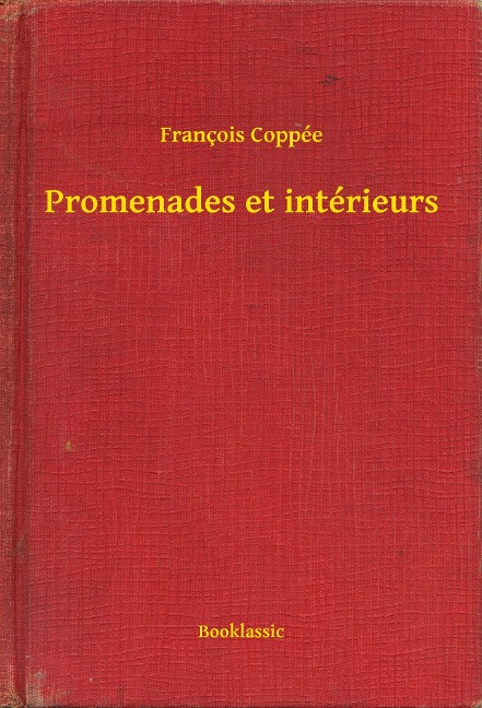 Promenades et intérieurs - François Coppée