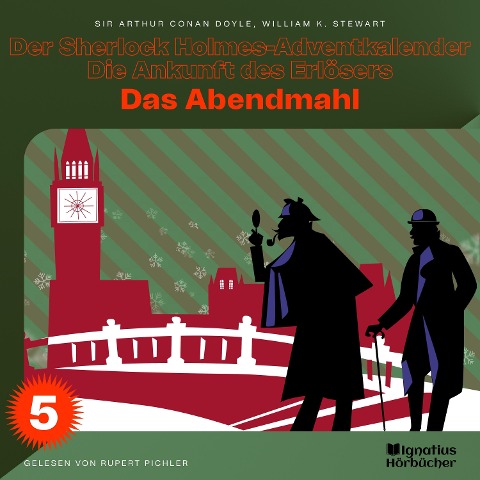 Das Abendmahl (Der Sherlock Holmes-Adventkalender - Die Ankunft des Erlösers, Folge 5) - Arthur Conan Doyle, William K. Stewart